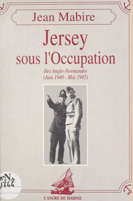 Jersey sous l'Occupation : Îles Anglo-Normandes (juin 1940-mai 1945) - Jean Mabire - FeniXX réédition numérique