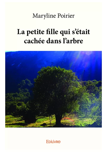 La petite fille qui s'était cachée dans l'arbre - Maryline Poirier - Editions Edilivre