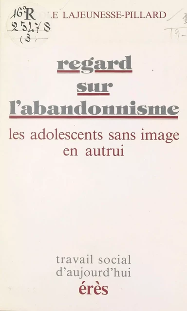 Regard sur l'abandonnisme : Les Adolescents sans image en autrui - Nicole Lajeunesse-Pillard - FeniXX réédition numérique