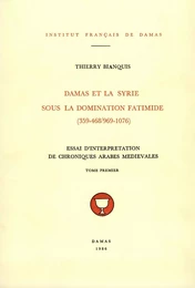 Damas et la Syrie sous la domination fatimide (359-468/969-1076). Tome premier