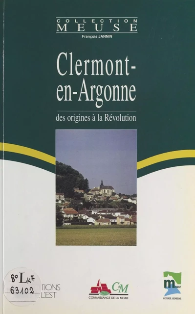 Clermont-en-Argonne : Des origines à la Révolution - François Jannin - FeniXX réédition numérique