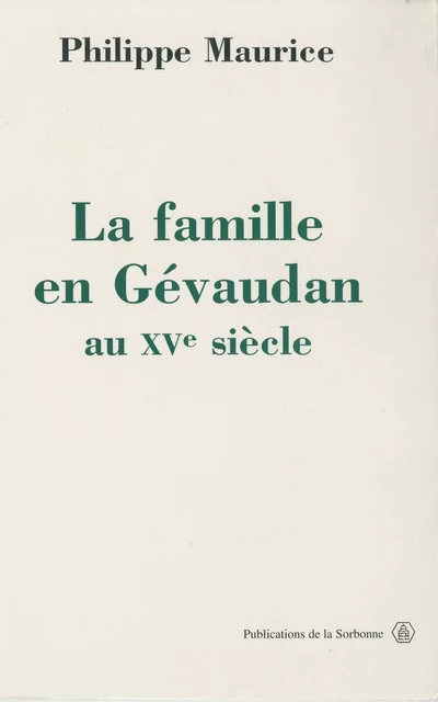 La famille en Gévaudan au XVe siècle (1380-1483) - Philippe Maurice - Éditions de la Sorbonne