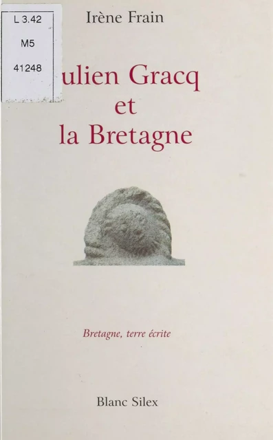 Julien Gracq et la Bretagne : La Clé d'or - Irène Frain - FeniXX réédition numérique