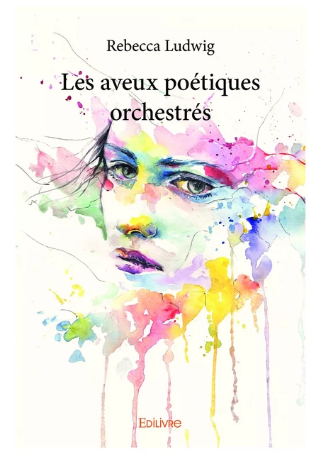 Les aveux poétiques orchestrés - Rebecca Ludwig - Editions Edilivre