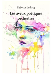 Les aveux poétiques orchestrés