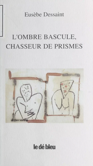 L'Ombre bascule, chasseur de prismes - Eusèbe Dessaint - FeniXX réédition numérique