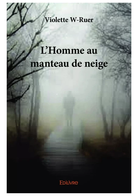 L'Homme au manteau de neige - Violette W-Ruer - Editions Edilivre