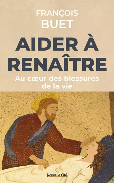 Aider à renaître - François Buet - Nouvelle Cité