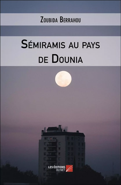 Sémiramis au pays de Dounia - Zoubida Berrahou - Les Éditions du Net