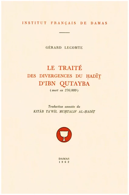 Le Traité des divergences du ḥadīṯ d’Ibn Qutayba (mort en 276/889) - Ibn Qutayba - Presses de l’Ifpo