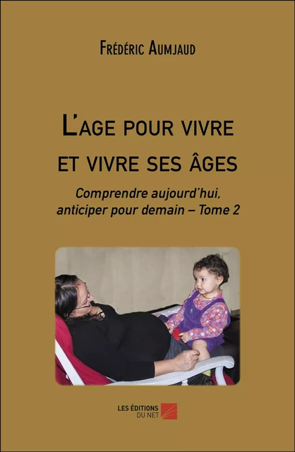 L'age pour vivre et vivre ses âges - Frédéric Aumjaud - Les Éditions du Net