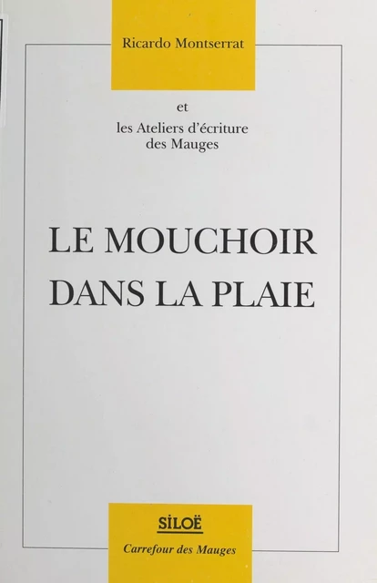 Le Mouchoir dans la plaie - Ricardo Montserrat,  Ateliers d'écriture des Mauges - FeniXX réédition numérique