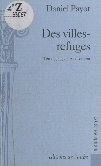 Des villes-refuges : Témoignage et espacement - Daniel Payot - FeniXX réédition numérique