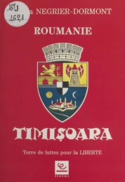 Timisoara : Terre de traditions ancestrales de lutte pour la liberté