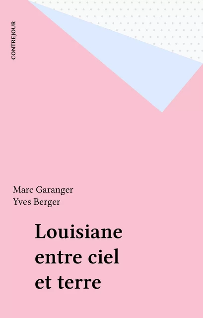 Louisiane entre ciel et terre - Yves Berger - FeniXX réédition numérique