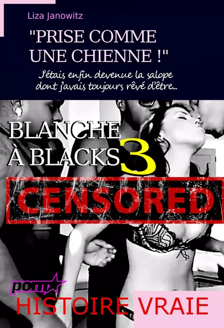 Blanche à Blacks 3 : "Prise comme une chienne !" J’étais enfin devenue la salope dont j’avais toujours rêvé d’être... [d'après une histoire vraie] - Lisa Janowitz - Ink book