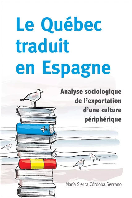 Le Québec traduit en Espagne - María Sierra Córdoba Serrano - Les Presses de l'Université d'Ottawa