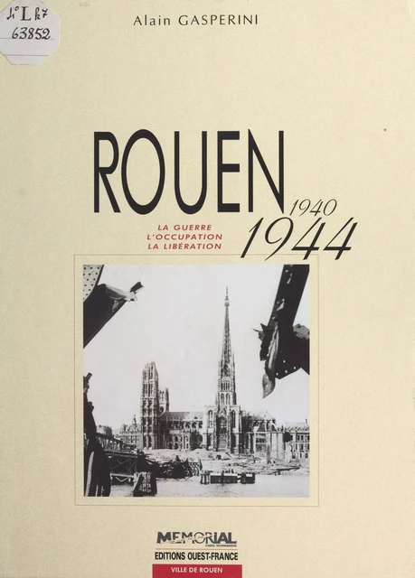 Rouen (1940-1944) : La Guerre, l'occupation, la libération - Alain Gasperini - FeniXX réédition numérique