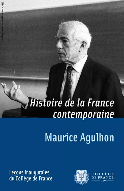 Histoire de la France contemporaine - Maurice Agulhon - Collège de France