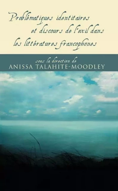 Problématiques identitaires et discours de l'exil dans les littératures francophones -  - Les Presses de l'Université d'Ottawa