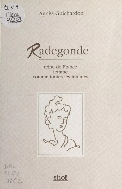 Radegonde : Reine de France, femme comme toute les femmes - Agnès Guichardon - FeniXX réédition numérique