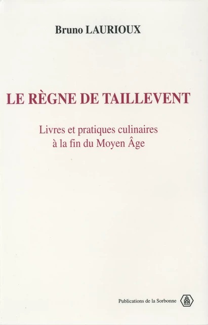 Le règne de Taillevent - Bruno Laurioux - Éditions de la Sorbonne