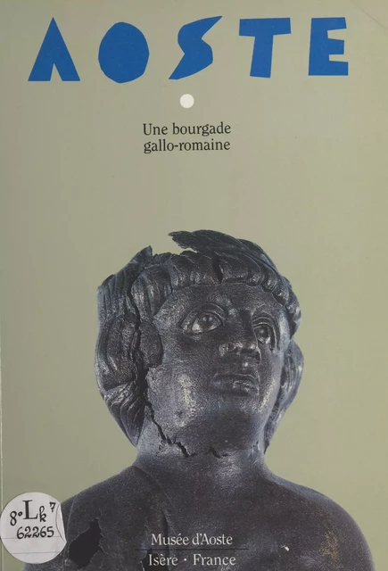 Aoste, bourgade gallo-romaine - Jean-Pascal Jospin, Colette Laroche, François Leyge - FeniXX réédition numérique