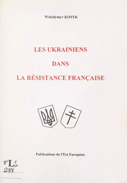 Les Ukrainiens dans la Résistance française - Wolodymyr Kosyk - FeniXX réédition numérique