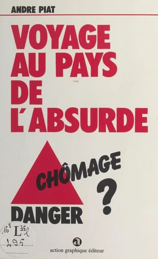 Voyage au pays de l'absurde : Chômage danger - André Piat - FeniXX réédition numérique