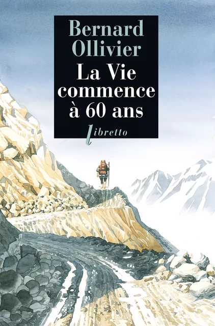 La Vie commence à 60 ans - Bernard Ollivier - Libella