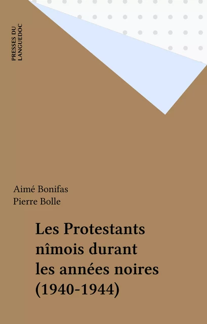 Les Protestants nîmois durant les années noires (1940-1944) - Aimé Bonifas - FeniXX réédition numérique