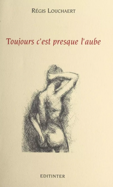 Toujours c'est presque l'aube - Régis Louchaert - FeniXX réédition numérique