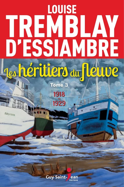 Les héritiers du fleuve, tome 3 - Louise Tremblay d'Essiambre - Guy Saint-Jean Editeur