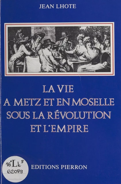 La Vie à Metz et en Moselle sous la Révolution et l'Empire - Jean Lhote - FeniXX réédition numérique