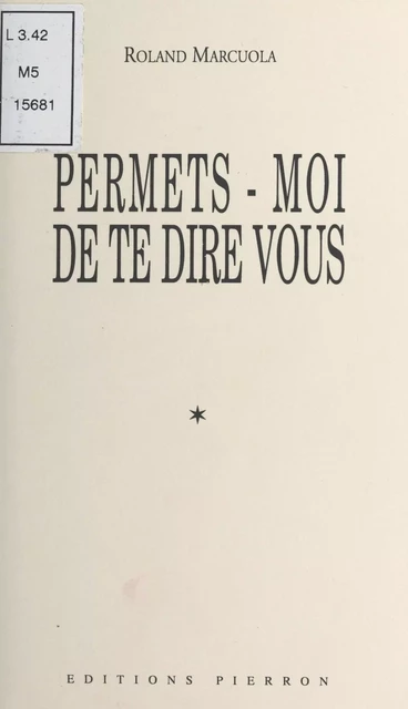 Permets-moi de te dire vous - Roland Marcuola - FeniXX réédition numérique