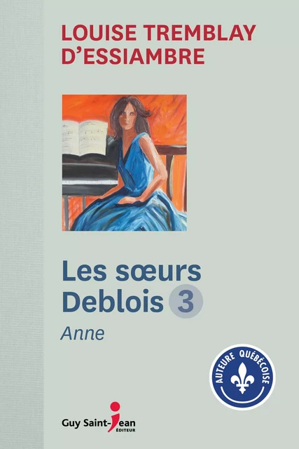 Les soeurs Deblois, tome 3 - Louise Tremblay d'Essiambre - Guy Saint-Jean Editeur