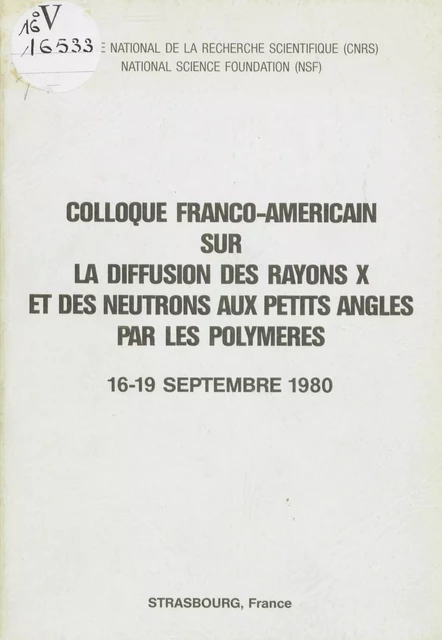 Colloque franco-américain sur la diffusion des rayons X et des neutrons aux petits angles par les polymères -  Centre national de la recherche scientifique,  National science foundation - FeniXX rédition numérique