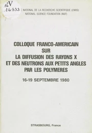 Colloque franco-américain sur la diffusion des rayons X et des neutrons aux petits angles par les polymères