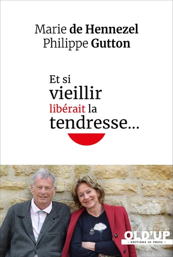 Et si vieillir libérait la tendresse... - Marie de Hennezel, Philippe Gutton - Éditions In Press