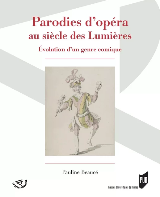 Parodies d’opéra au siècle des Lumières - Pauline Beaucé - Presses universitaires de Rennes