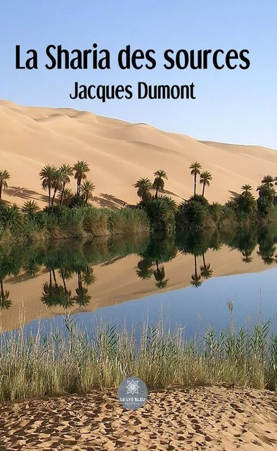 La Sharia des sources - Jacques Dumont - Le Lys Bleu Éditions