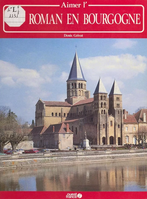 Aimer l'art roman en Bourgogne - Denis Grivot - FeniXX réédition numérique