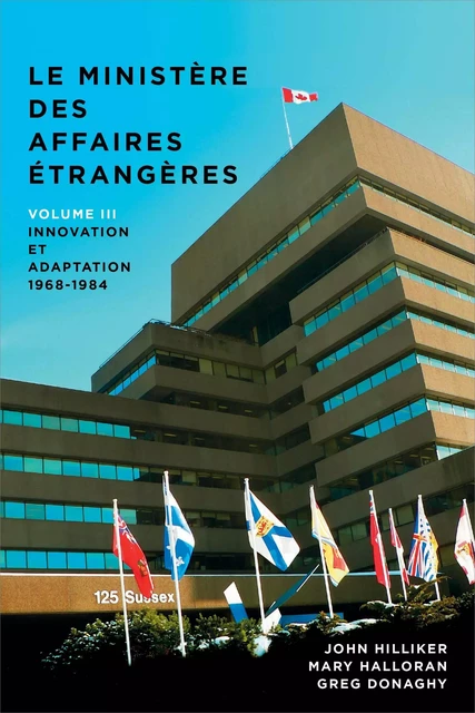 Le ministère des Affaires extérieures du Canada - John Hilliker, Mary Halloran, Greg Donaghy - University of Ottawa Press