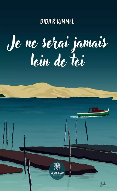 Je ne serai jamais loin de toi - Didier Kimmel - Le Lys Bleu Éditions