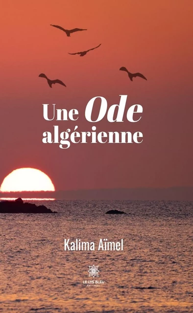 Une Ode algérienne - Kalima Aïmel - Le Lys Bleu Éditions