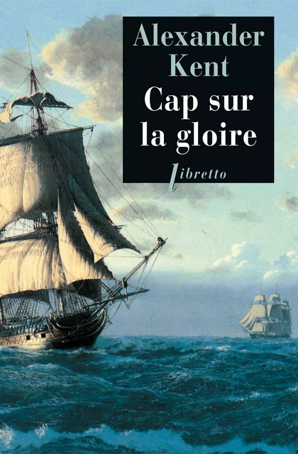 Cap sur la gloire - Alexander Kent - Libella