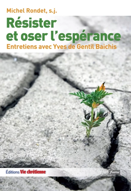 Résister et oser l'espérance - Michel Rondet - Vie Chrétienne