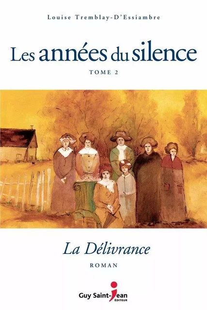 Les années du silence, tome 2 - Louise Tremblay d'Essiambre - Guy Saint-Jean Editeur