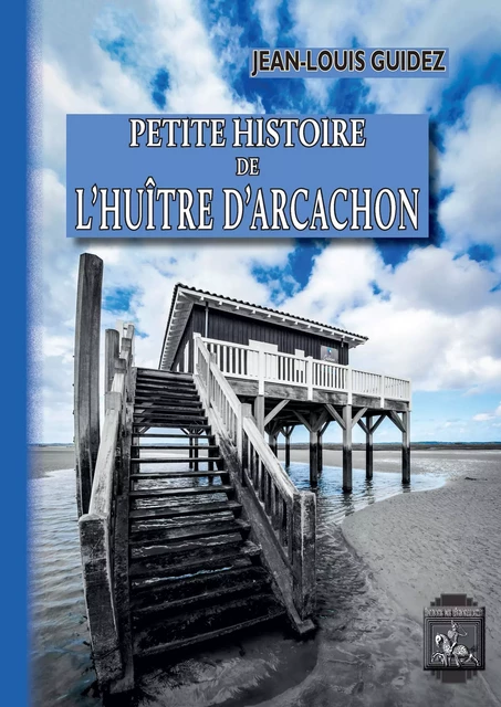 Petite Histoire de l'Huître d'Arcachon - Jean-Louis Guidez - Editions des Régionalismes