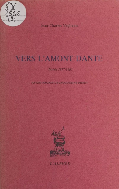 Vers l'amont Dante : Poésie (1977-1983) - Jean-Charles Vegliante - FeniXX réédition numérique